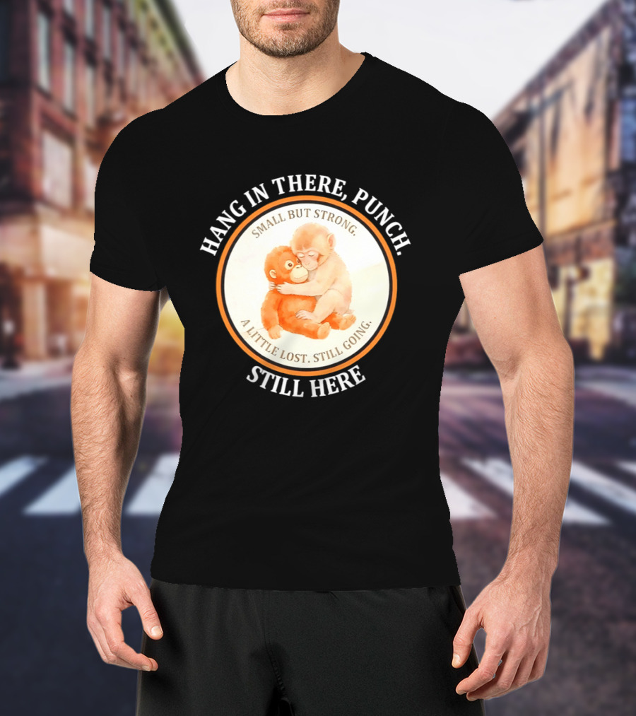 Hang In There Punch Small But Strong A Little Lost Still Going Still Here T-Shirt