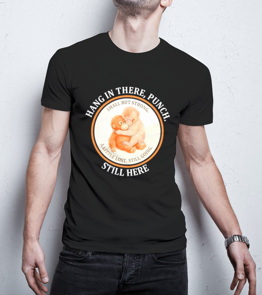 Hang In There Punch Small But Strong A Little Lost Still Going Still Here T-Shirt