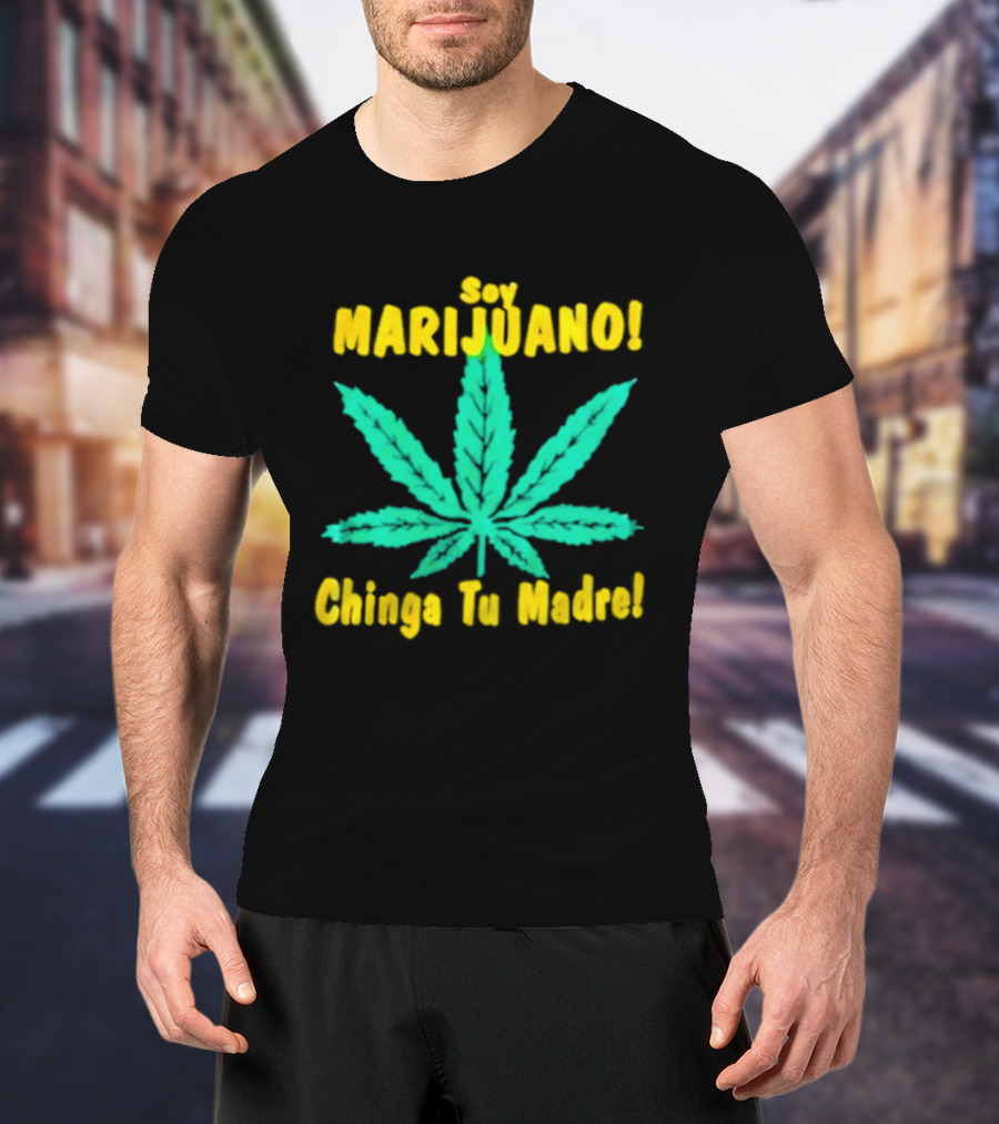Soy Marijuano Cannabis Leaf Chinga Tu Madre T-Shirt