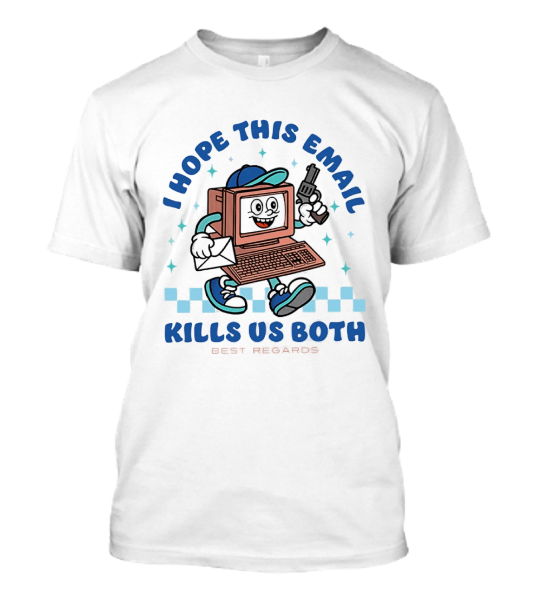 I Hope This Email Kills Us Both Computer Holding Piston Best Regards T-Shirt