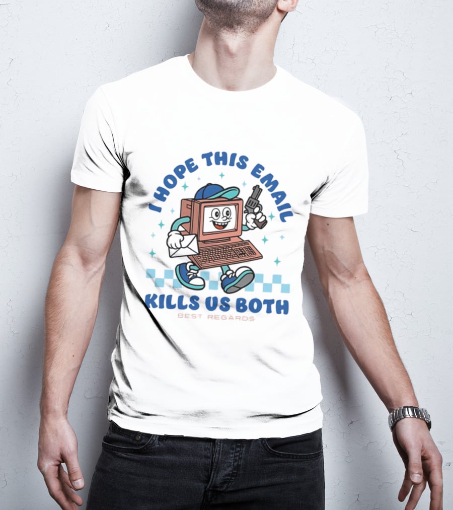 I Hope This Email Kills Us Both Computer Holding Piston Best Regards T-Shirt