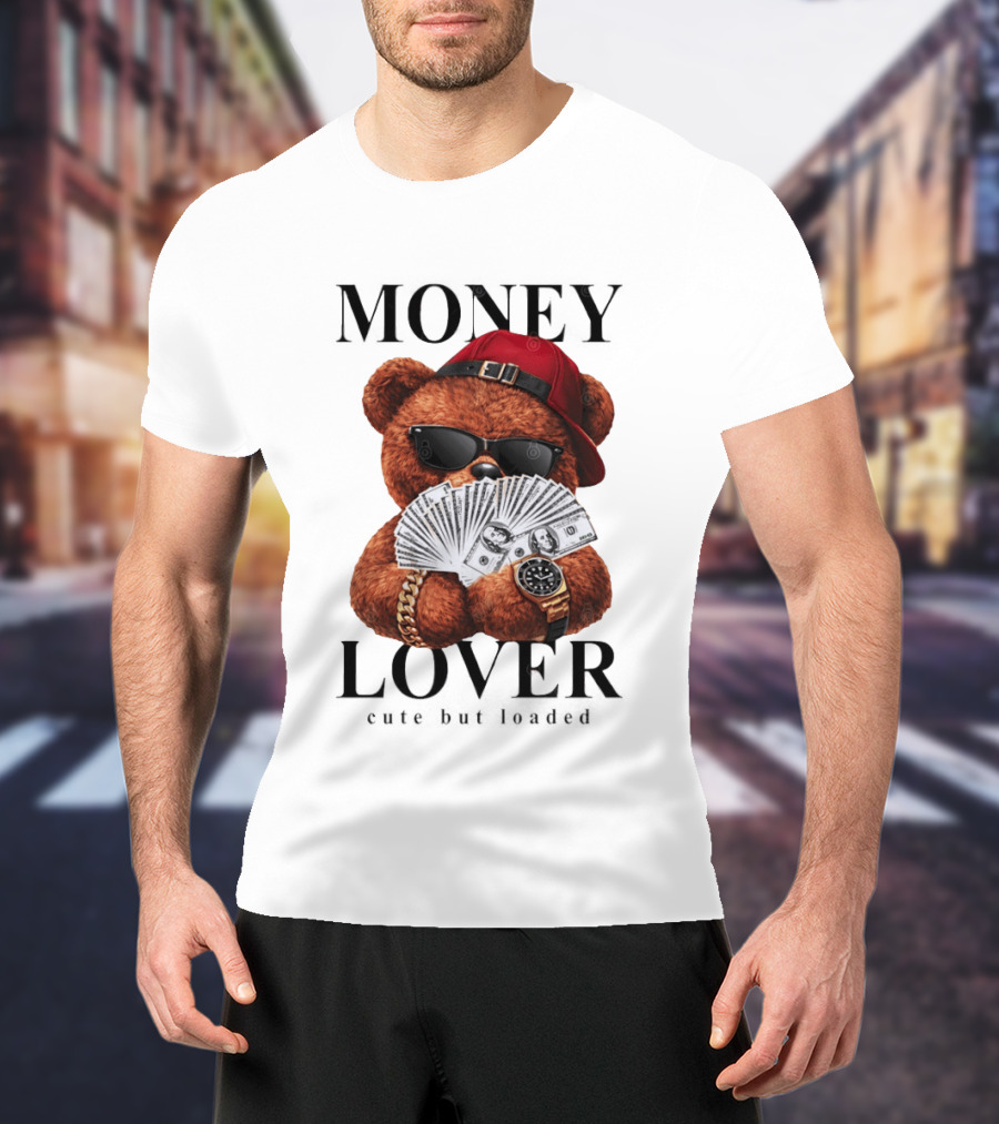 Money Lover Teddy Bear With Cash And Accessories T-Shirt