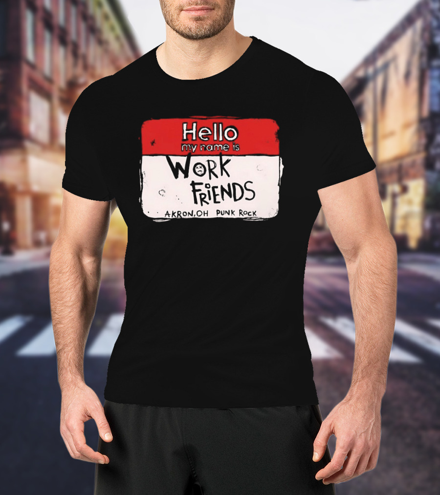 Hello My Name Is Work Friends Akron OH Punk Rock Sticker T-Shirt