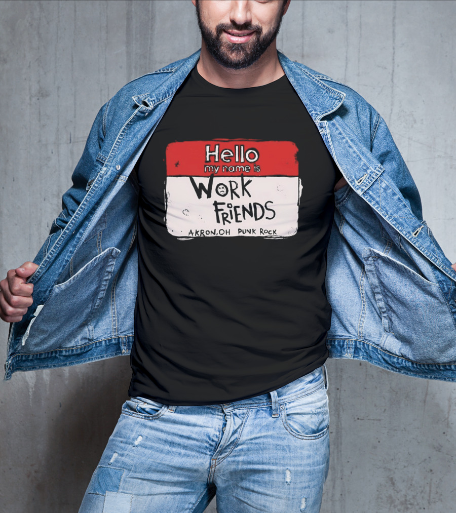 Hello My Name Is Work Friends Akron OH Punk Rock Sticker T-Shirt