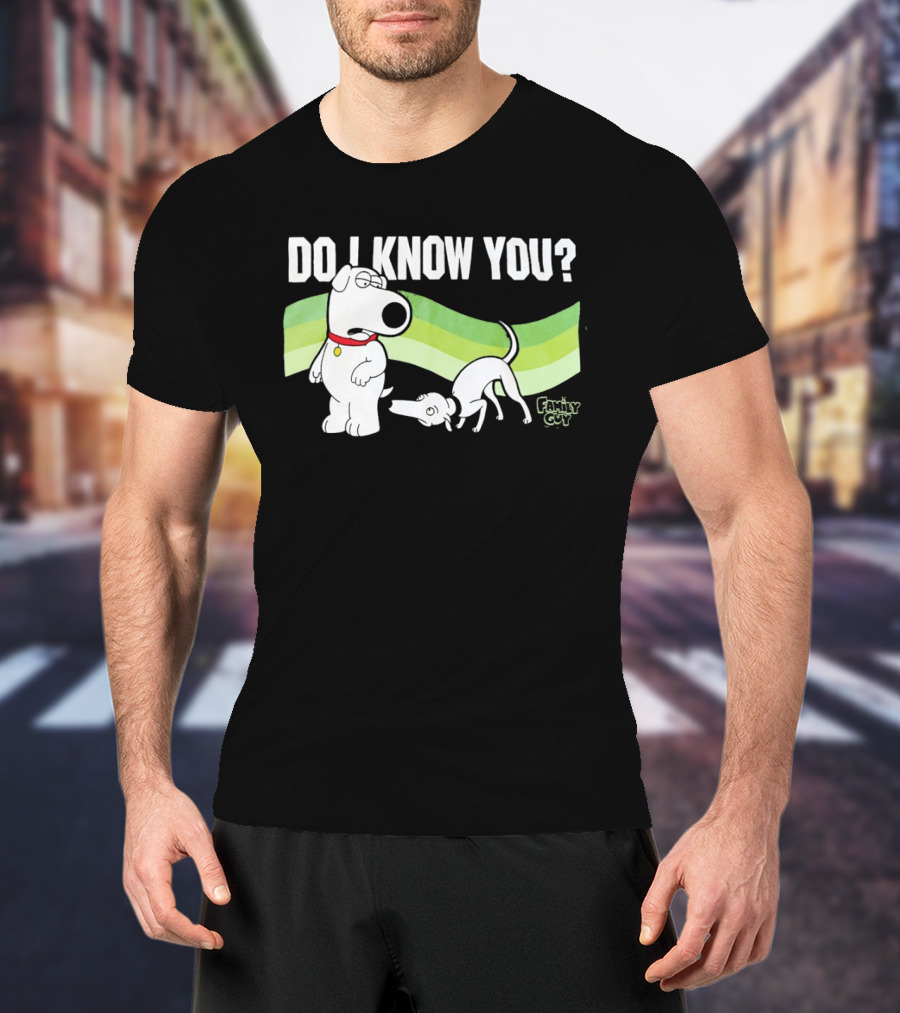 Family Guy Brian Griffin Do I Know You T-Shirt