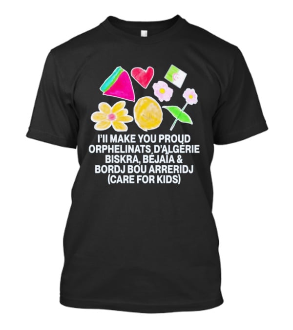 I'll Make You Proud Orphelinats D'Algérie Biskra Béjaïa Bordj Bou Arreridj Care For Kids T-Shirt