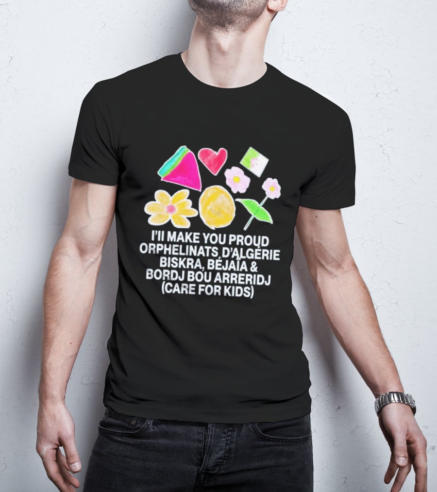 I'll Make You Proud Orphelinats D'Algérie Biskra Béjaïa Bordj Bou Arreridj Care For Kids T-Shirt