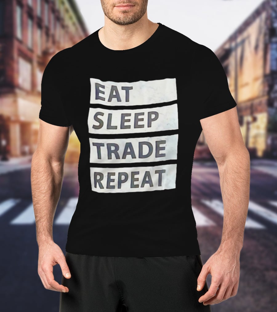 Eat Sleep Trade Repeat Phrase For Traders And Investors T-Shirt