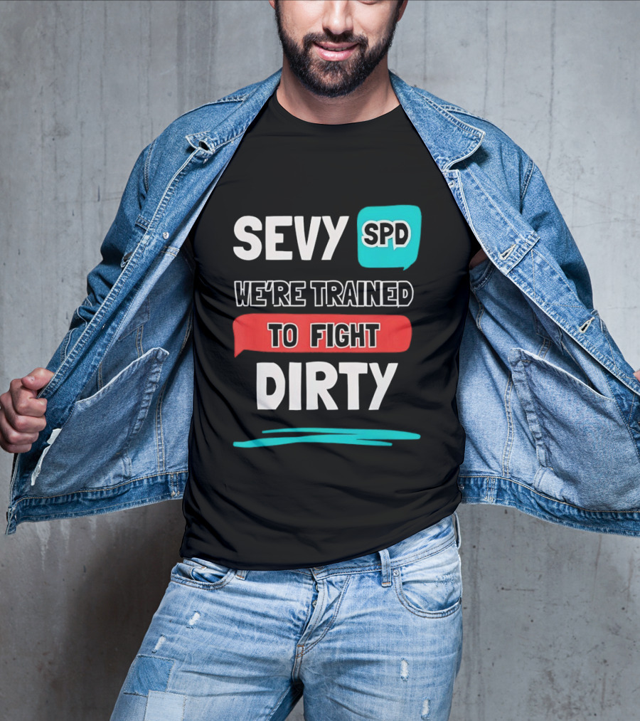 SEVY SPD We're Trained To Fight Dirty T-Shirt