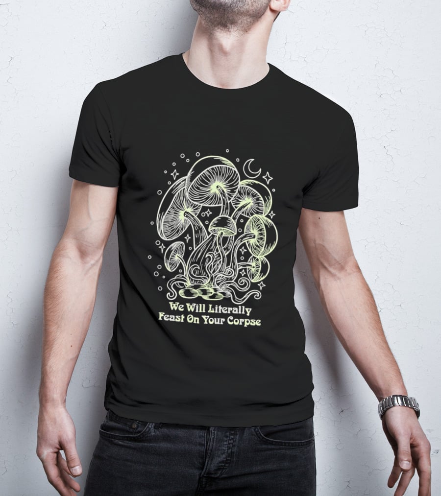 Mushroom We Will Literally Feast On Your Corpse Lunar Fantasy T-Shirt