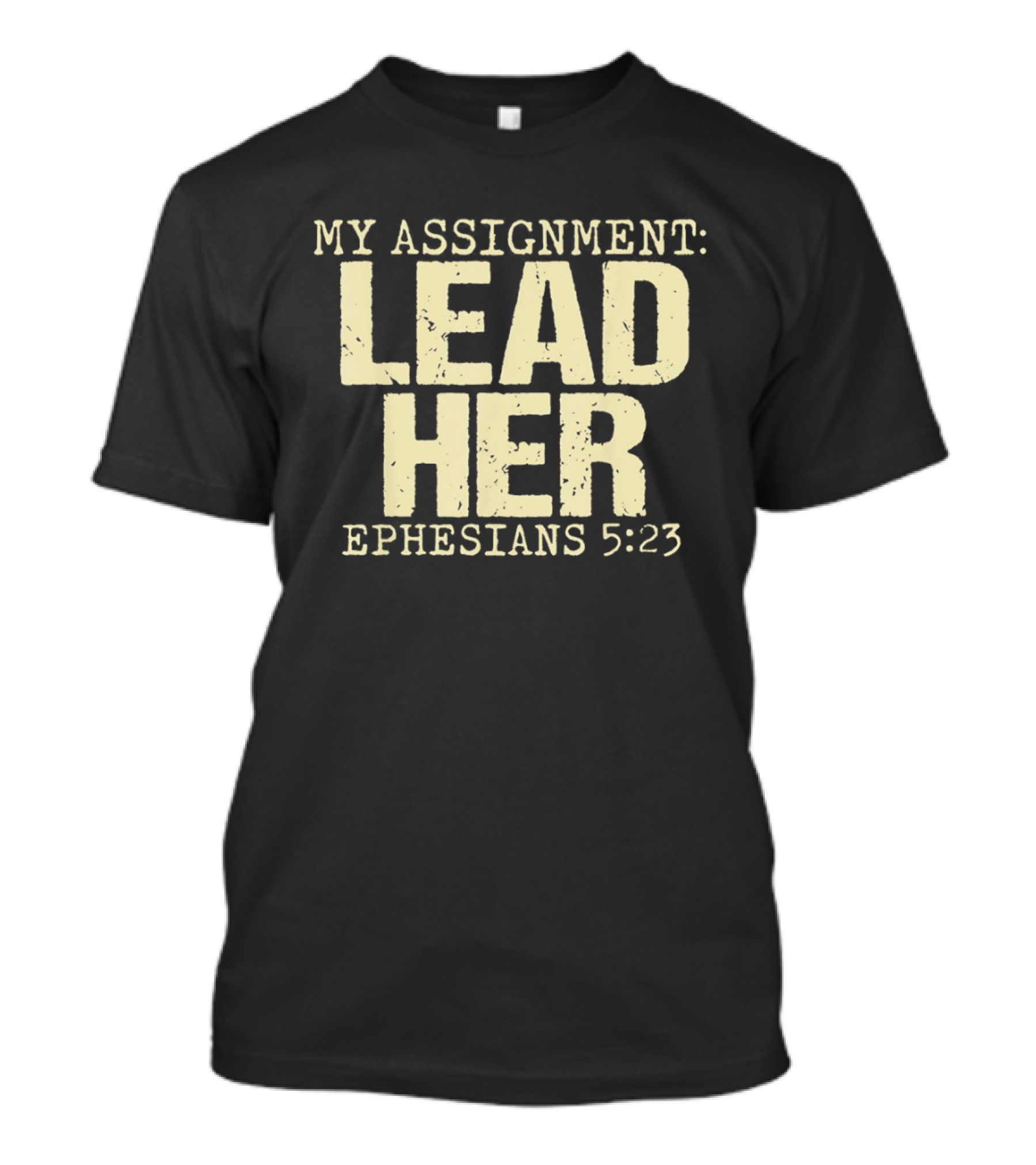 My Assignment Lead Her Ephesians 5 23 Christian Faith Scripture T-Shirt