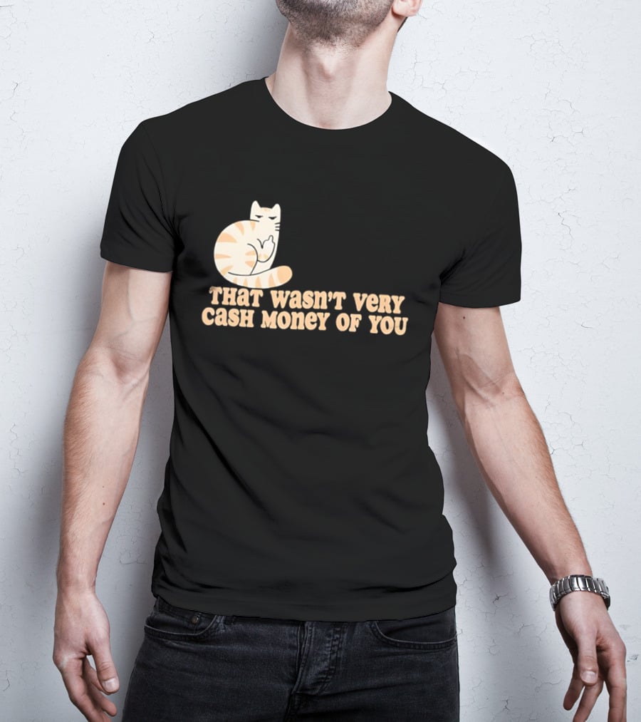 Tabby Cat Middle Finger That Wasn't Very Cash Money Of You T-Shirt