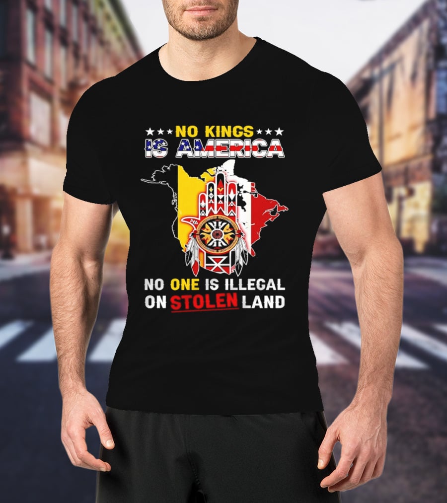 No Kings Is America No One Is Illegal On Stolen Land Map T-Shirt