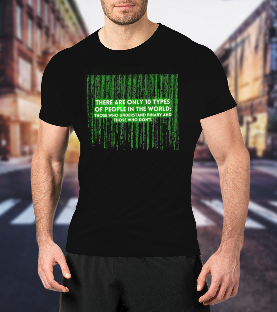 There Are Only 10 Types Of People In The World Matrix Falling Effect Understand Binary T-Shirt