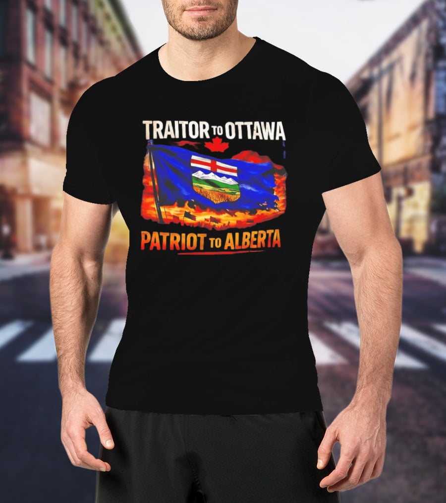 Traitor To Ottawa Patriot To Alberta Alberta Flag Canadian Maple Leaf Flame T-Shirt