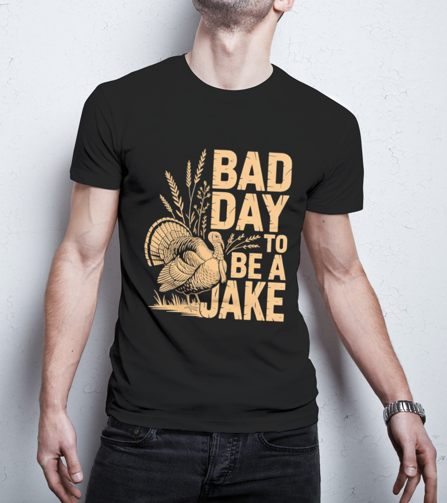 Bad Day To Be A Jake Turkey Hunter Humor T-Shirt