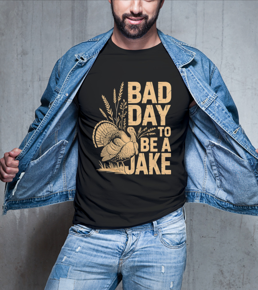Bad Day To Be A Jake Turkey Hunter Humor T-Shirt