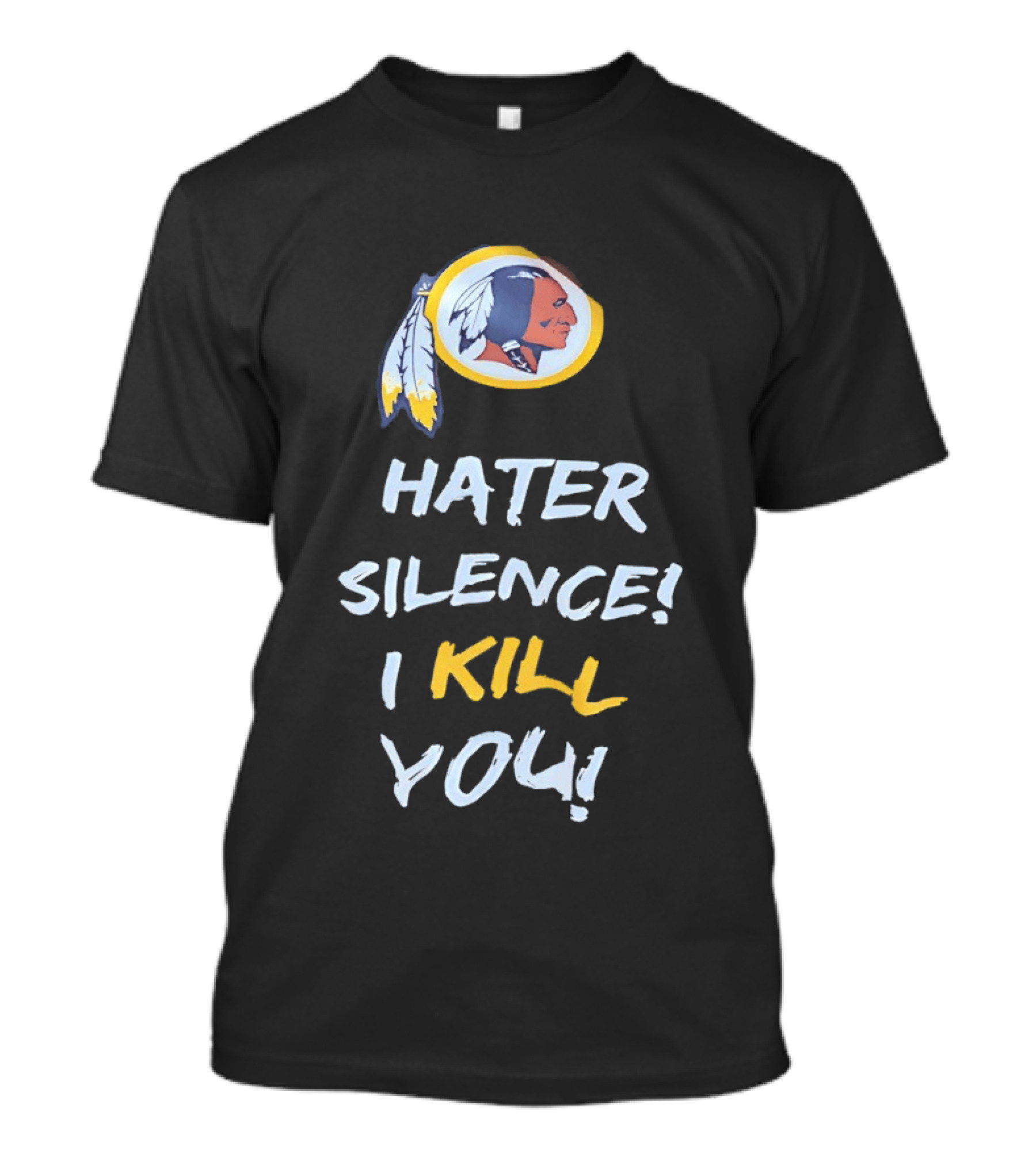 Hater Silence I Kill You Washington Redskins T-Shirt