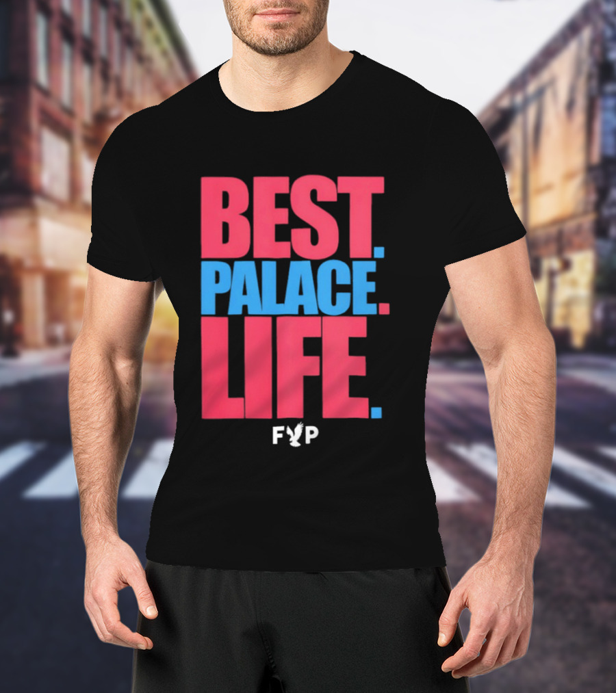 Best Palace Life FYP Crystal Palace Football Club T-Shirt