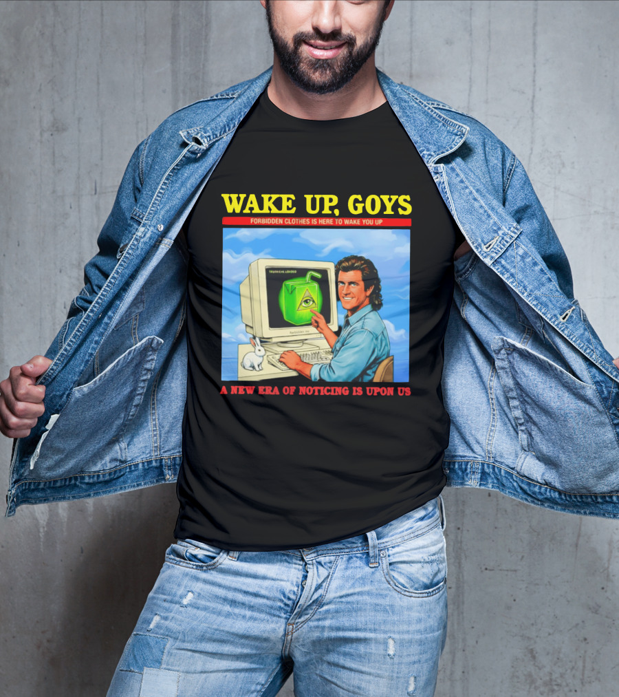 Wake Up Goys Forbidden Clothes A New Era Of Noticing Is Upon Us T-Shirt