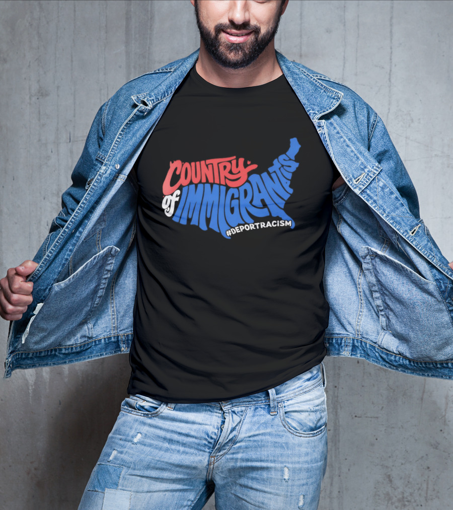 Country Of Immigrants Map Deport Racism T-Shirt