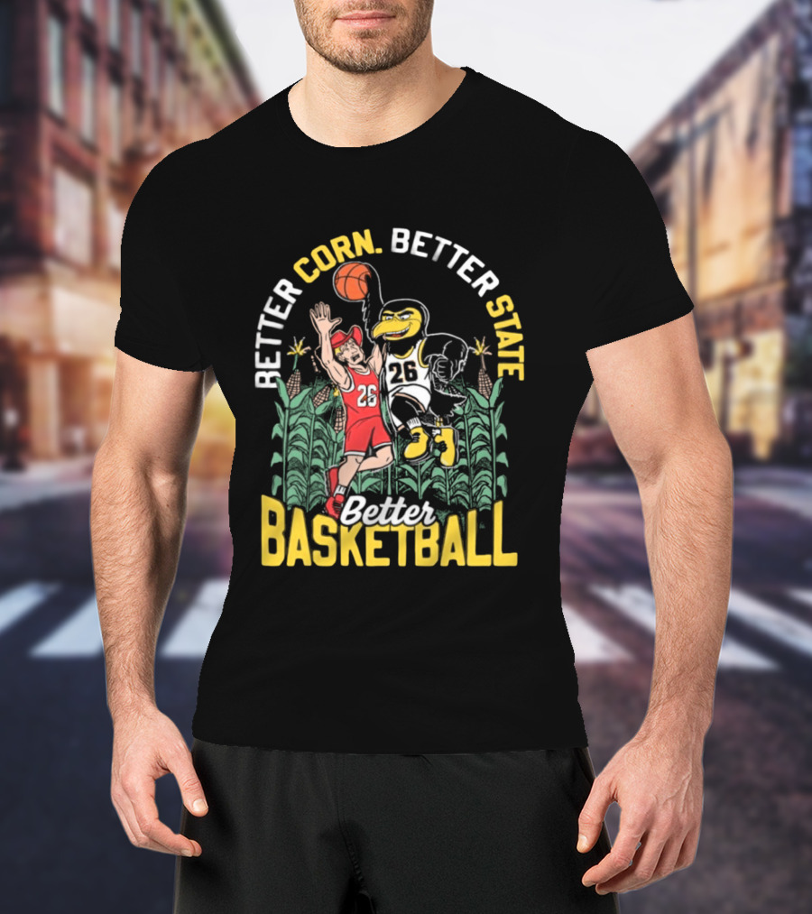 Iowa Hawkeyes Better Corn Better State Better Basketball Over Nebraska Cornhuskers T-Shirt