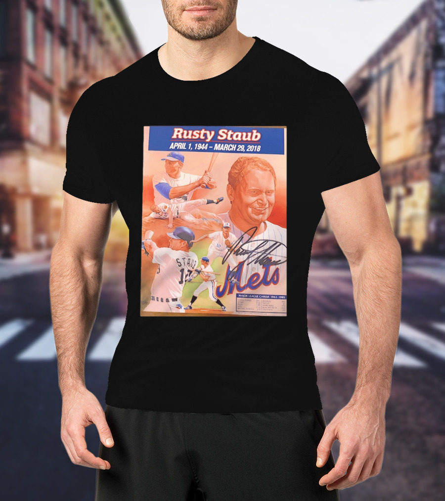 Rusty Staub April 1 1944 March 29 2018 Mets Major League Career 1963 1985 T-Shirt
