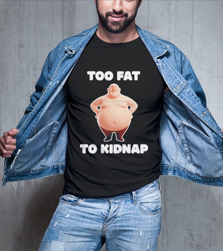 Too Fat To Kidnap Funny Overweight Cartoon T-Shirt