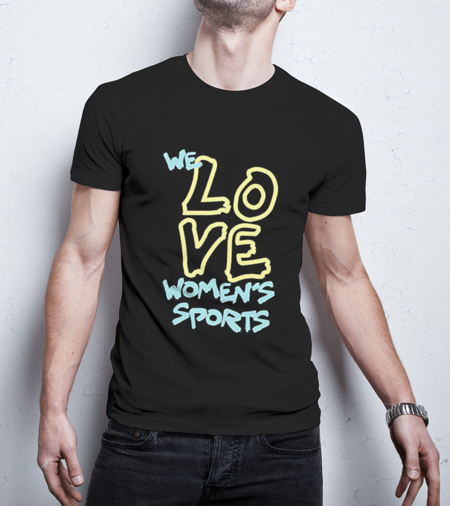 We Love Women's Sports Lettering Support Empowerment T-Shirt