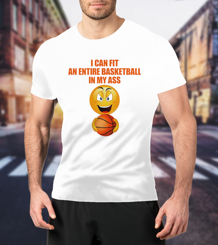 I Can Fit An Entire Basketball In My Ass Emoji T-Shirt