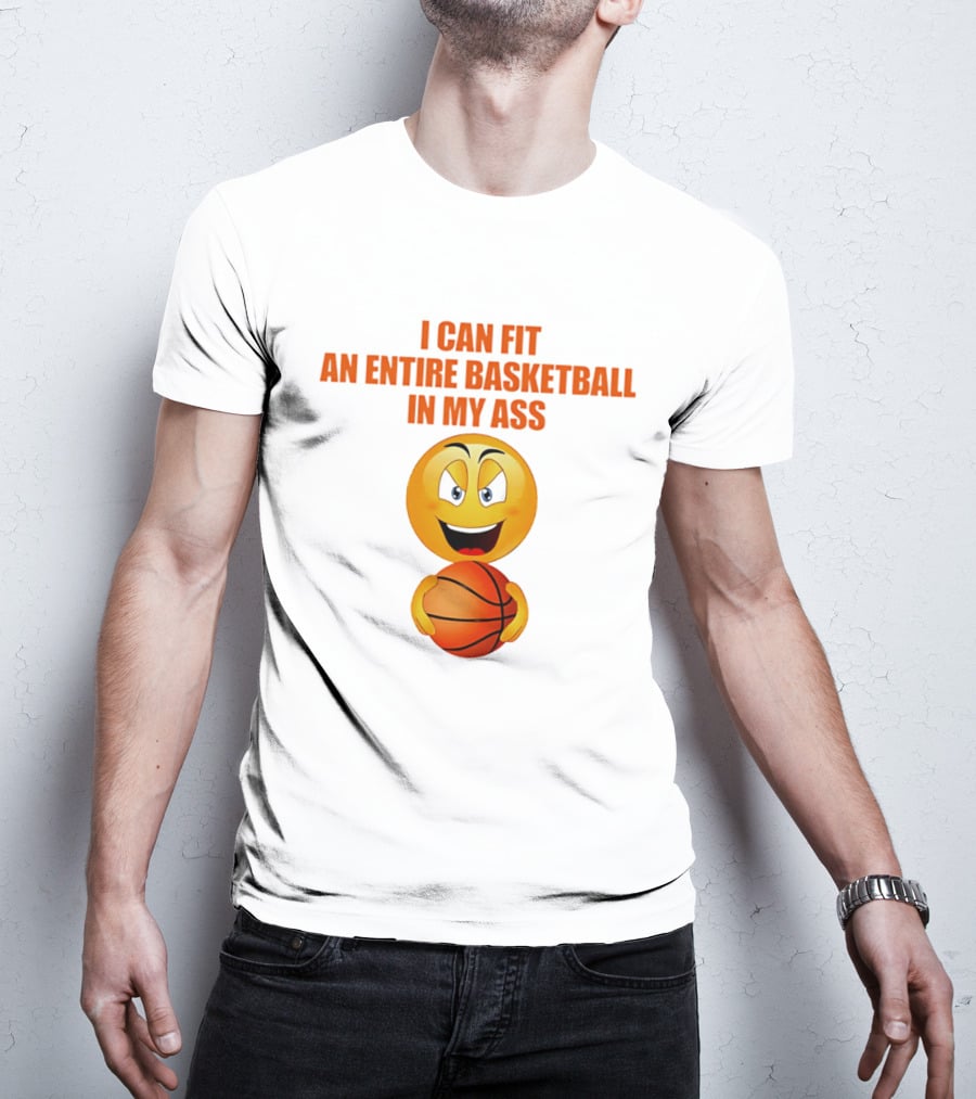 I Can Fit An Entire Basketball In My Ass Emoji T-Shirt