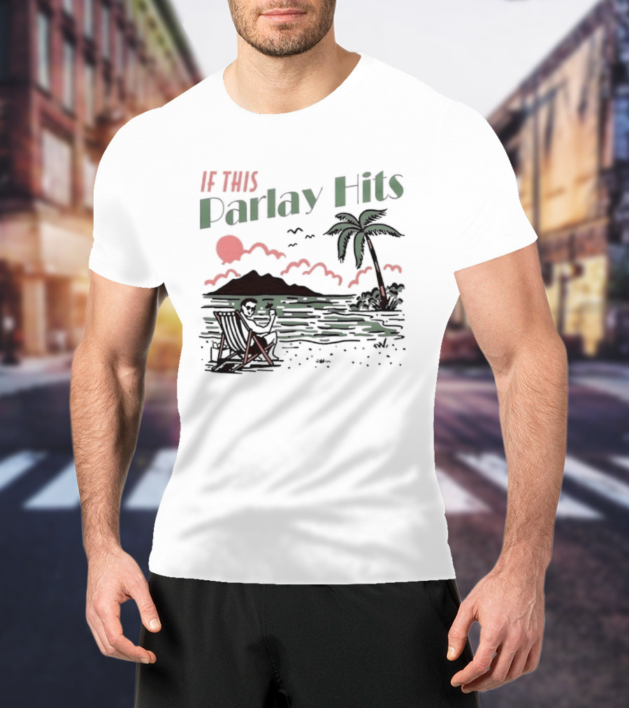 If This Parlay Hits Beach Holiday Palm Tree Sunset Scene T-Shirt