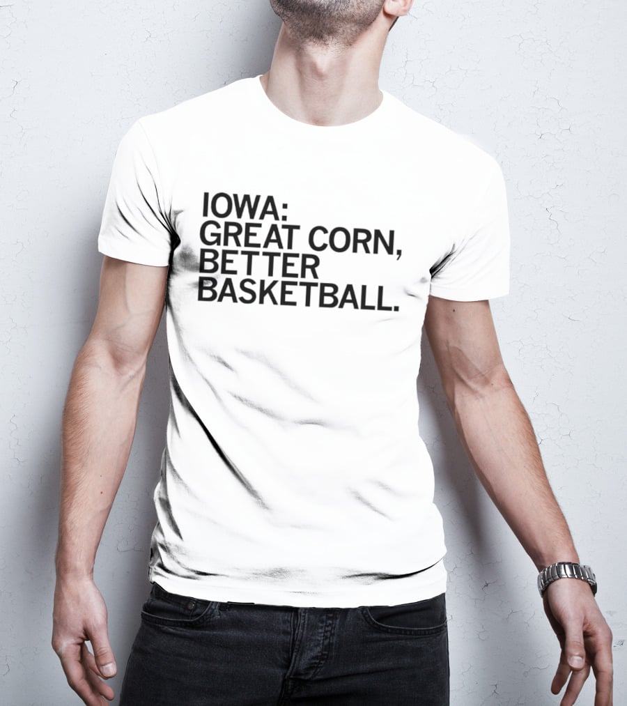 Iowa Great Corn Better Basketball March Madness 2026 T-Shirt