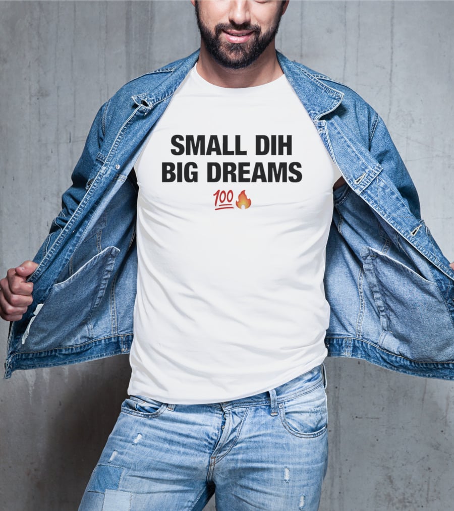 Small Dih Big Dreams 100 Fire Emoji T-Shirt