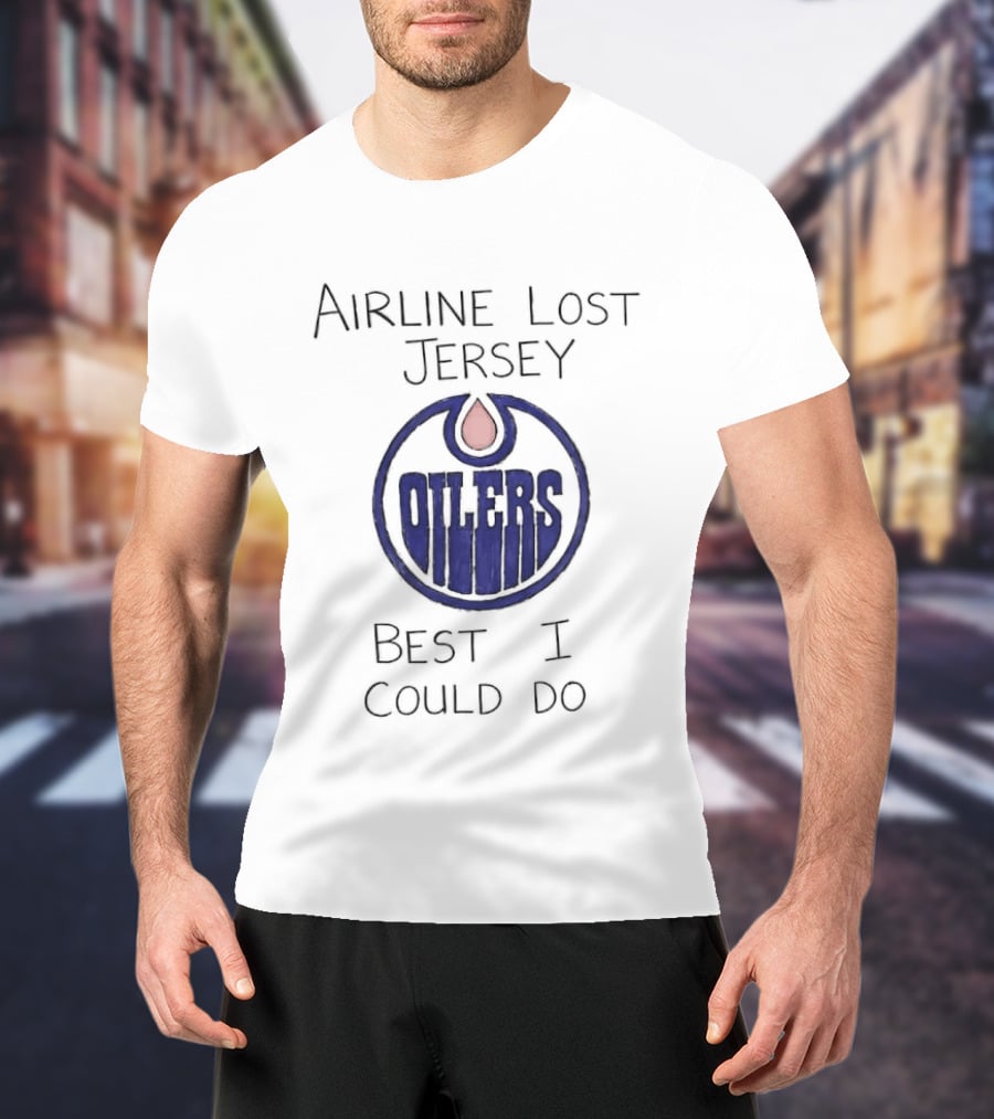 Edmonton Oilers Airline Lost Jersey Best I Could Do Oil Drop T-Shirt