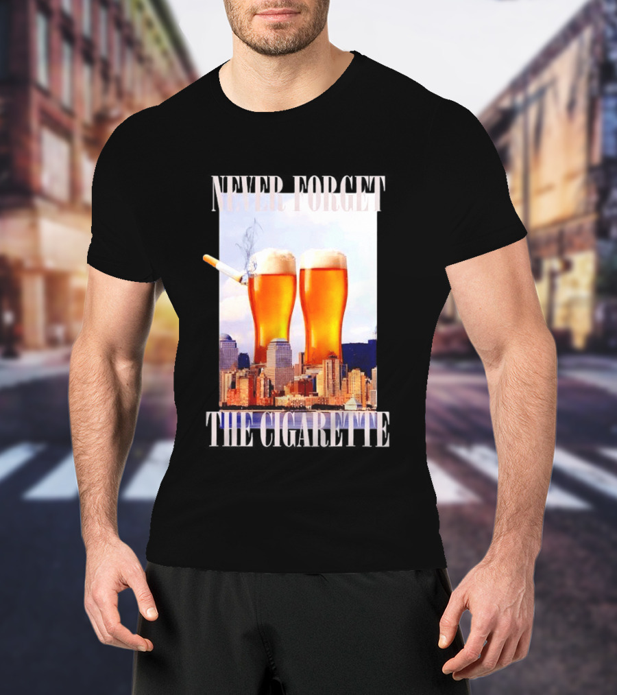 Never Forget The Cigarette Twin Beer Towers 9 11 T-Shirt