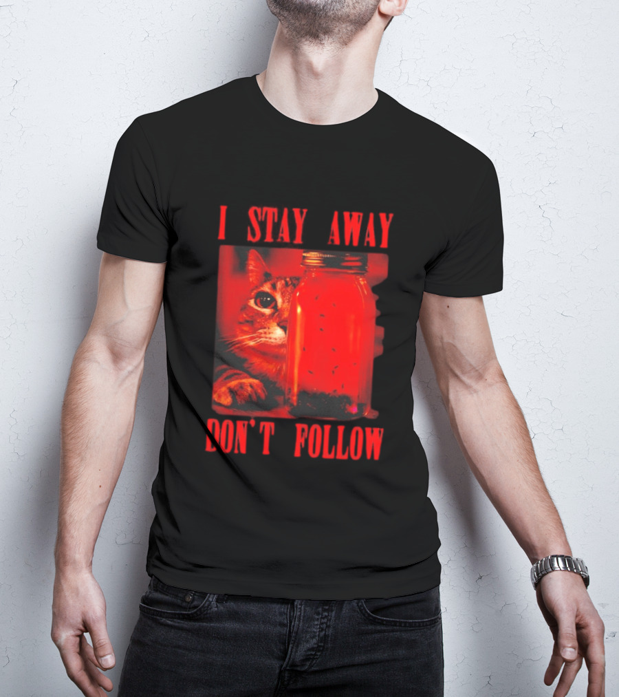 I Stay Away Cat And Jar Of Flies Don't Follow T-Shirt
