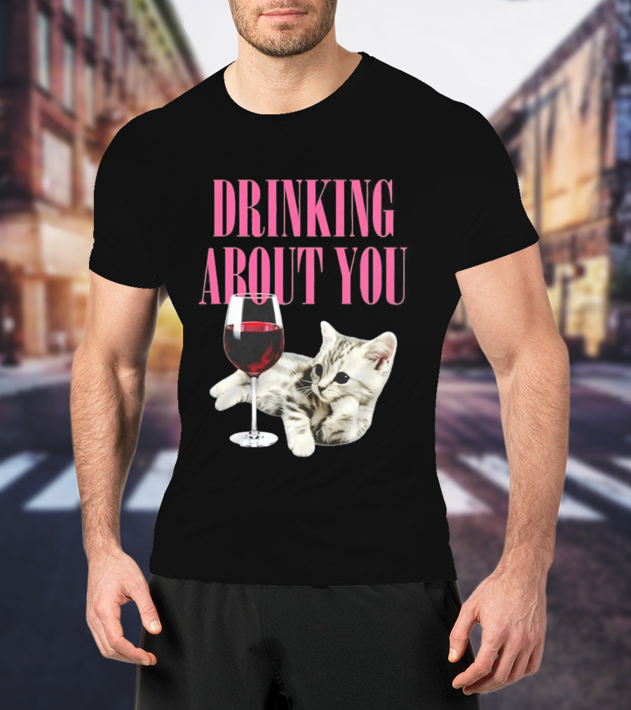 Drinking About You Kitten And Wine Glass T-Shirt