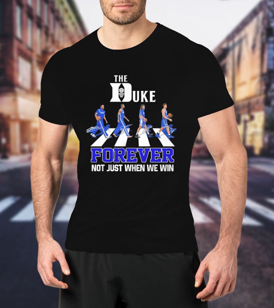 The Duke Blue Devils Forever Not Just When We Win Abbey Road Basketball Players T-Shirt