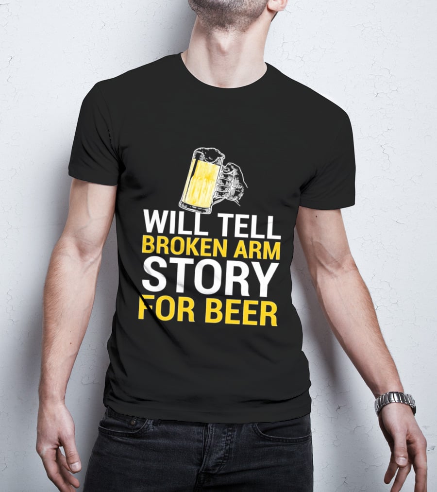 Will Tell Broken Arm Story For Beer Funny Beer Humor T-Shirt