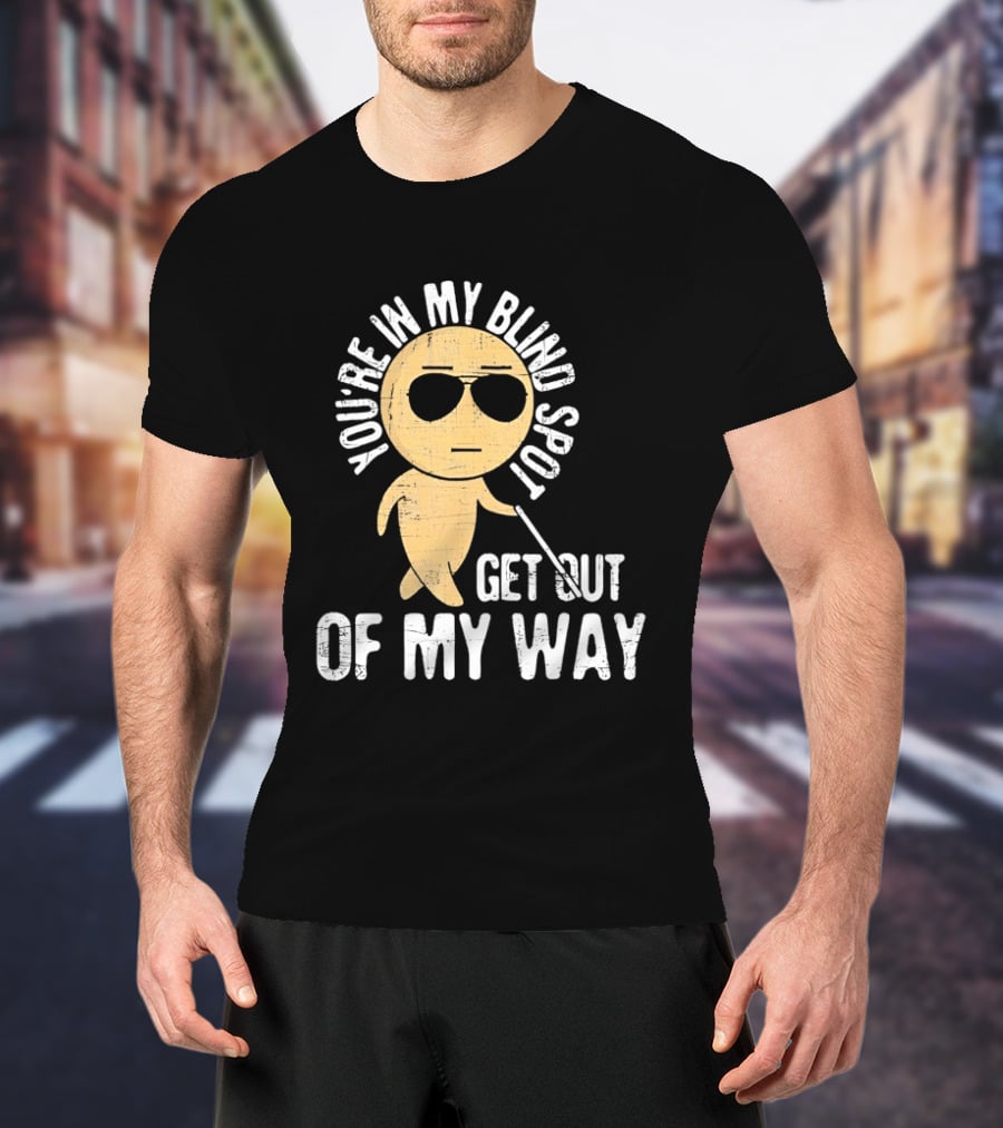 You're In My Blind Spot Get Out Of My Way Funny Emoji Wearing Sunglasses T-Shirt