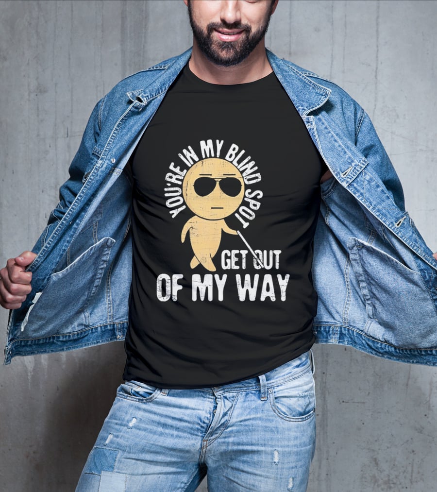 You're In My Blind Spot Get Out Of My Way Funny Emoji Wearing Sunglasses T-Shirt