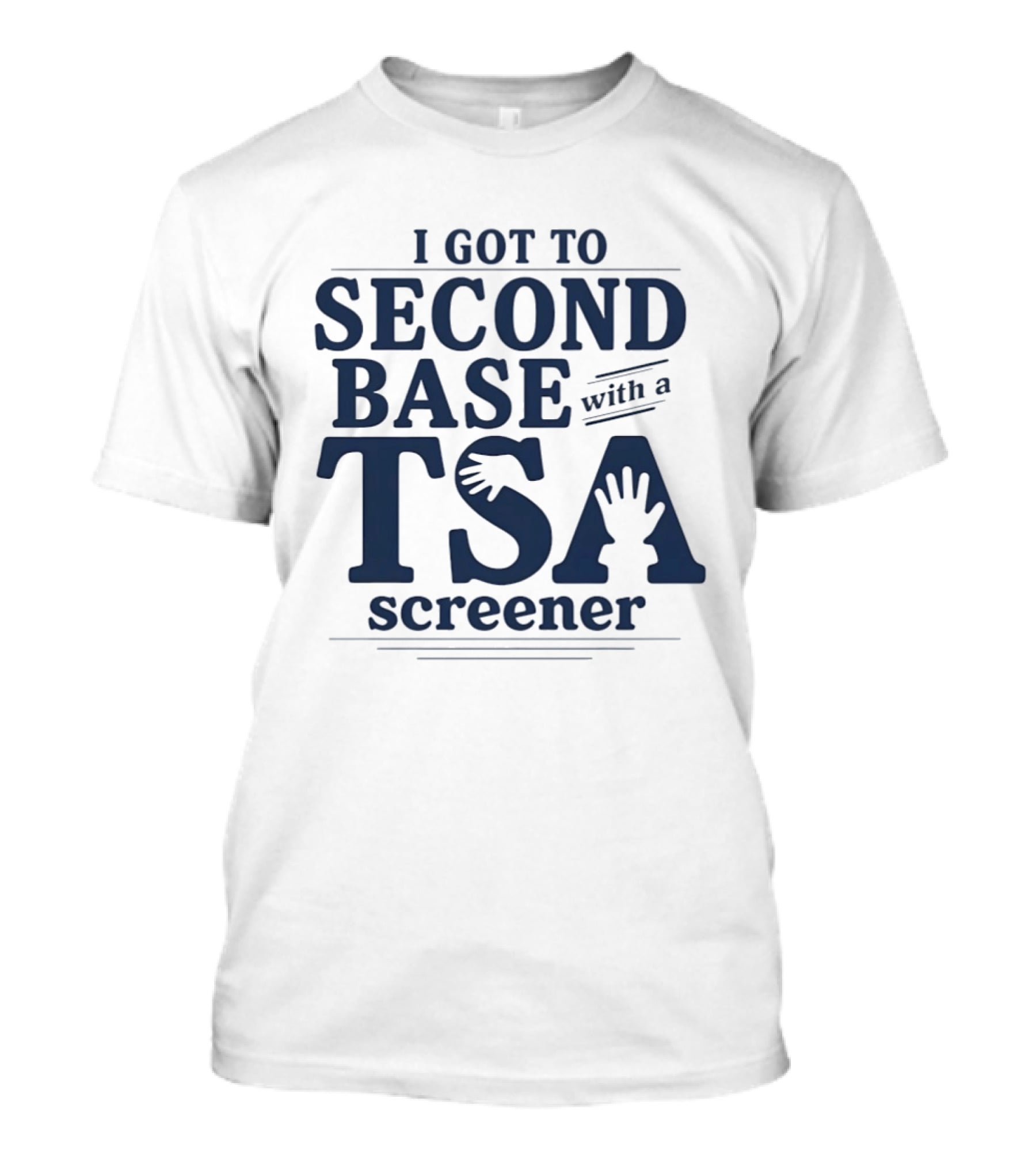 I Got To Second Base With A TSA Screener Funny Travel Humor T-Shirt