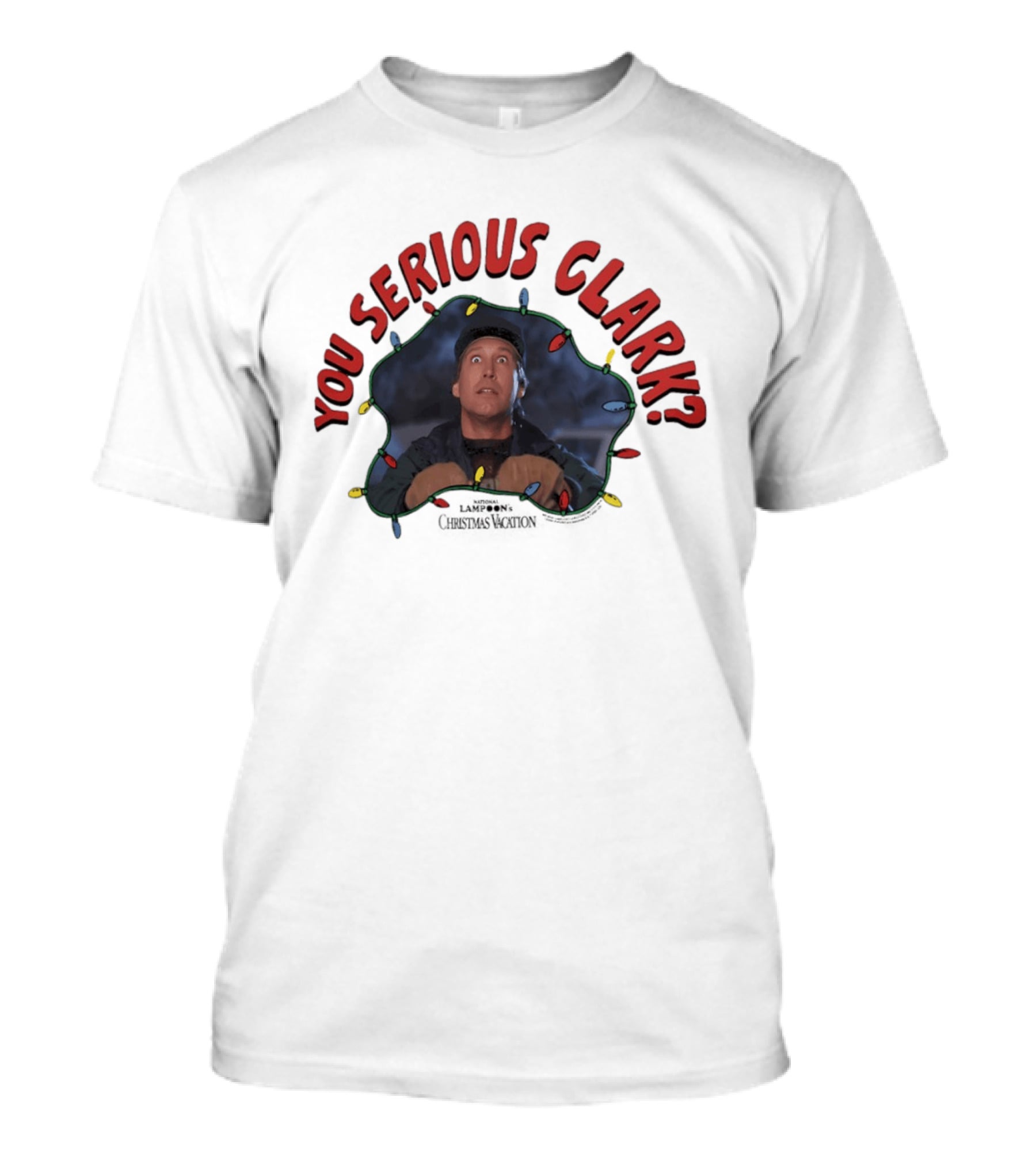 Christmas Vacation You Serious Clark Festive Lights Chevy Chase T-Shirt