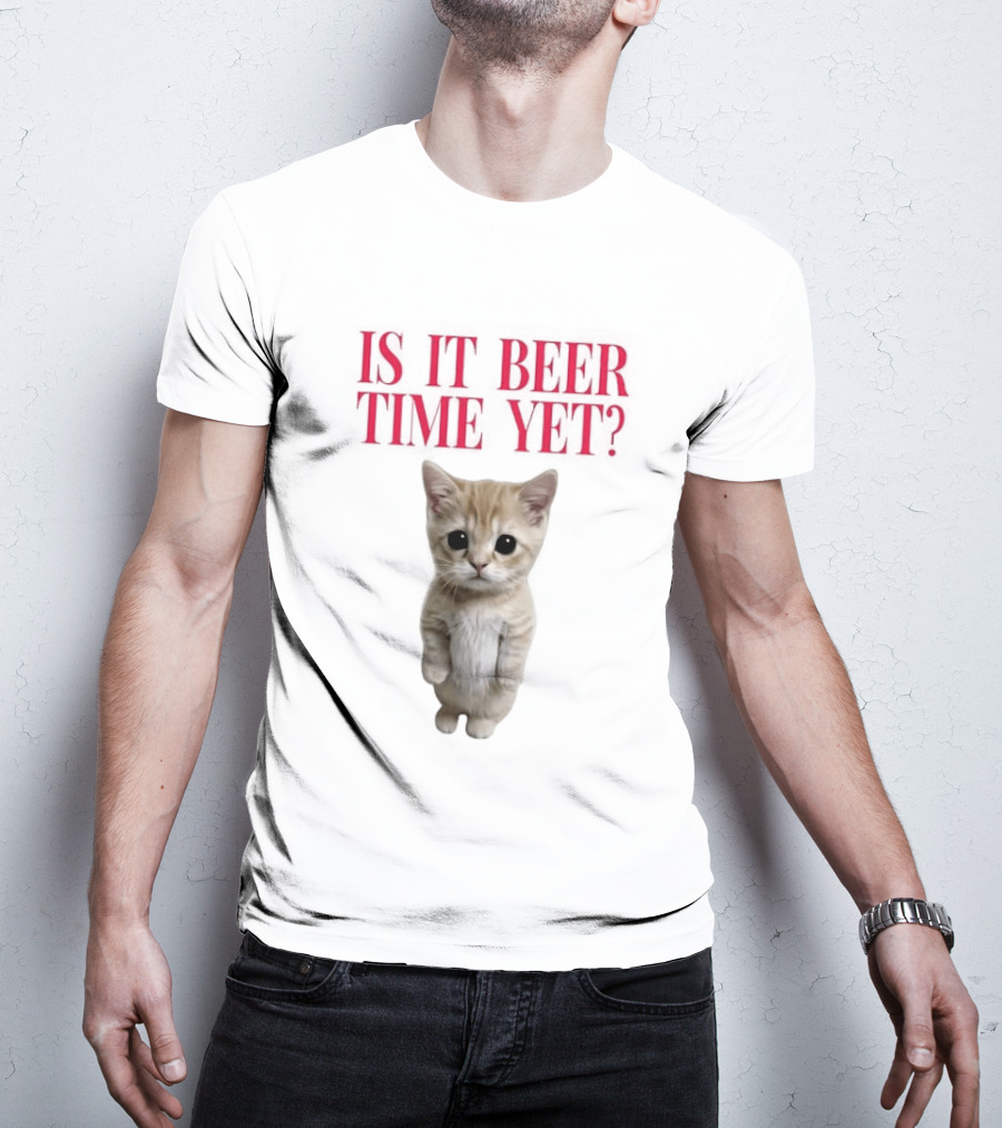 Is It Beer Time Yet Kitten Cute Cat Frage T-Shirt