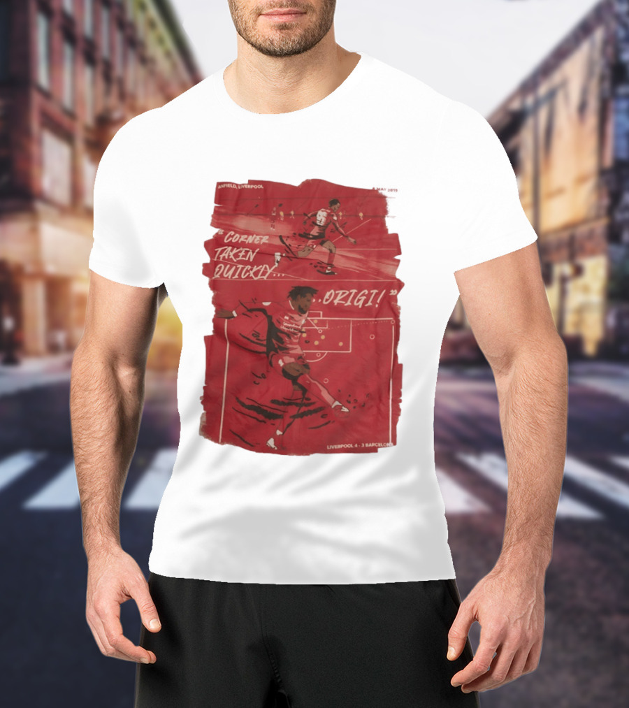 Anfield Liverpool Corner Taken Quickly Origi Liverpool 4 3 Barcelona T-Shirt