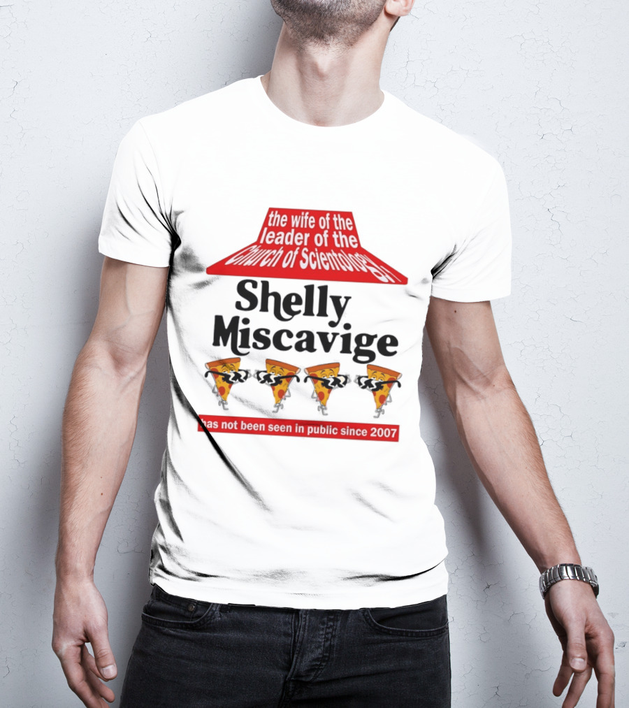 The Wife Of The Leader Of The Church Of Scientology Shelly Miscavige Has Not Been Seen In Public Since 2007 Pizza T-Shirt