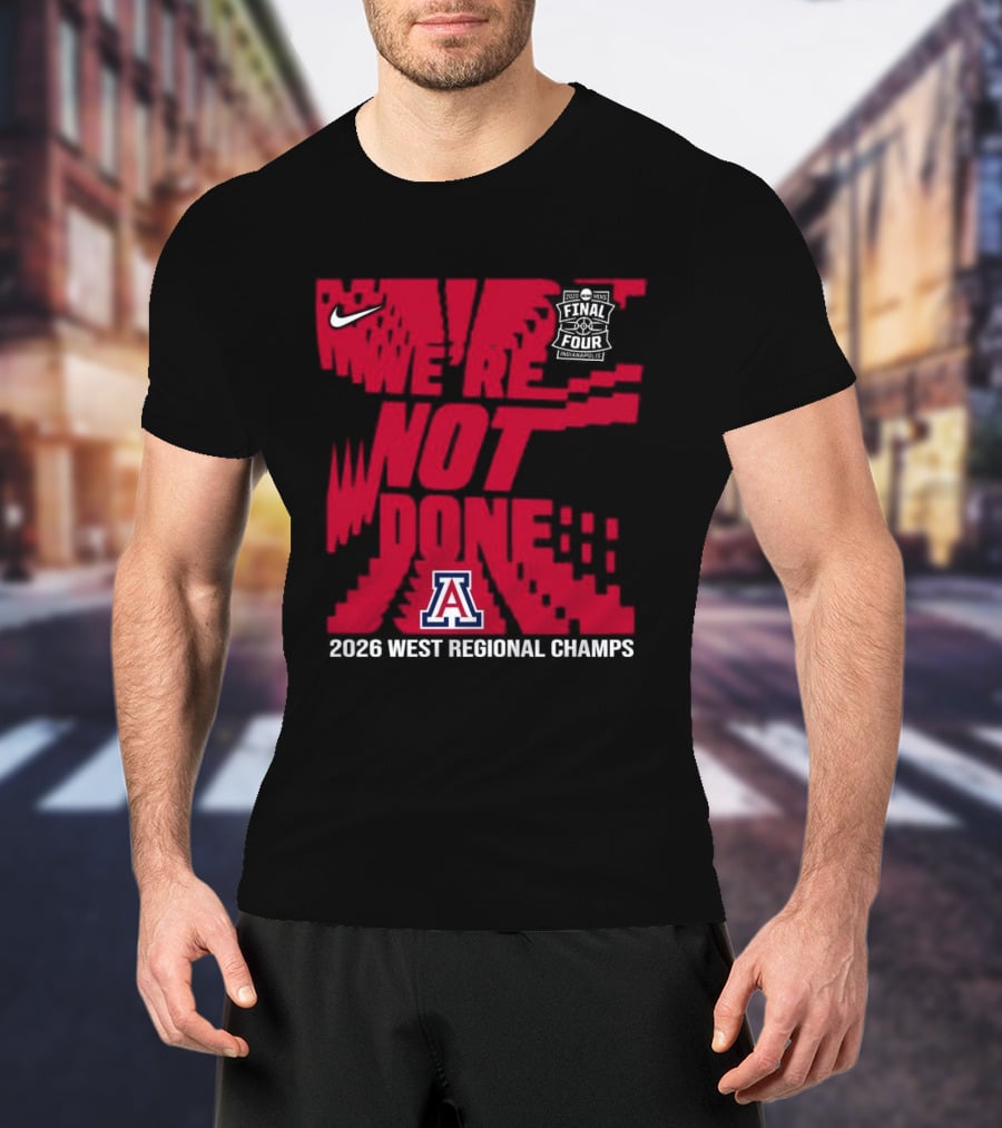 Nike Arizona Wildcats 2026 NCAA West Regional Champs We Are Not Done T-Shirt