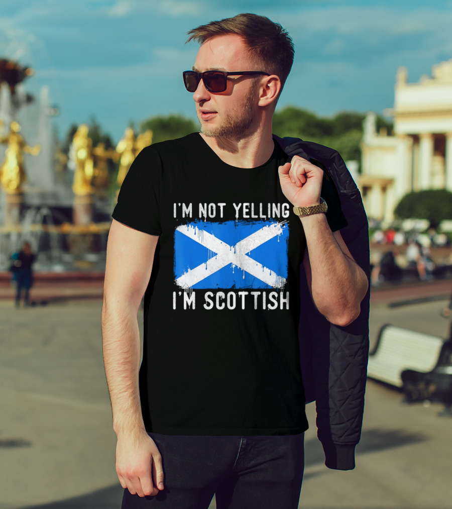 I'm Not Yelling I'm Scottish Scotland Flag T-Shirt