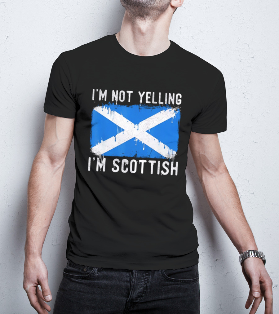 I'm Not Yelling I'm Scottish Scotland Flag T-Shirt